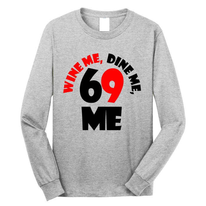 Wine Me Dine Me 69 Me Long Sleeve Shirt