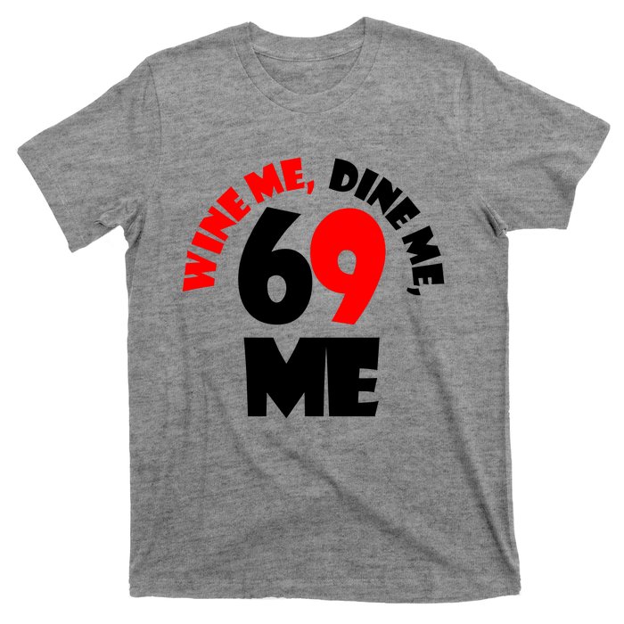 Wine Me Dine Me 69 Me T-Shirt