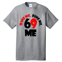 Wine Me Dine Me 69 Me Tall T-Shirt