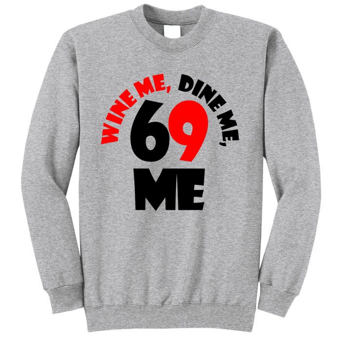 Wine Me Dine Me 69 Me Tall Sweatshirt