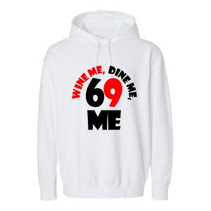 Wine Me Dine Me 69 Me Garment-Dyed Fleece Hoodie