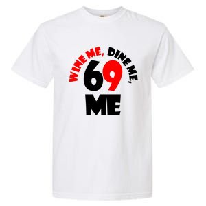 Wine Me Dine Me 69 Me Garment-Dyed Heavyweight T-Shirt