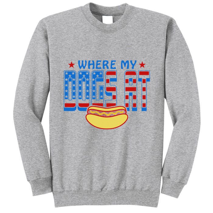Where My Dogs At Funny 4th Of July Design Tall Sweatshirt