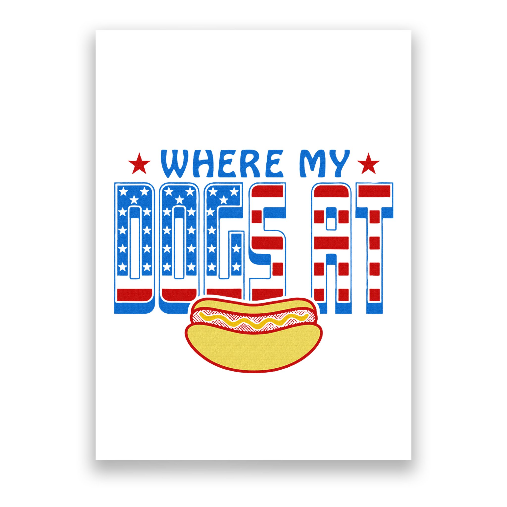 Where My Dogs At Funny 4th Of July Design Poster