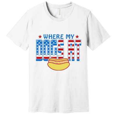 Where My Dogs At Funny 4th Of July Design Premium T-Shirt