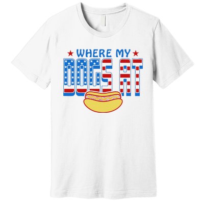 Where My Dogs At Funny 4th Of July Design Premium T-Shirt