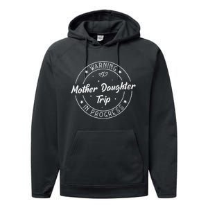 Warning Mother Daughter Trip In Progress Trip with Mom Performance Fleece Hoodie