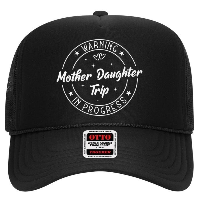 Warning Mother Daughter Trip In Progress Trip with Mom High Crown Mesh Back Trucker Hat