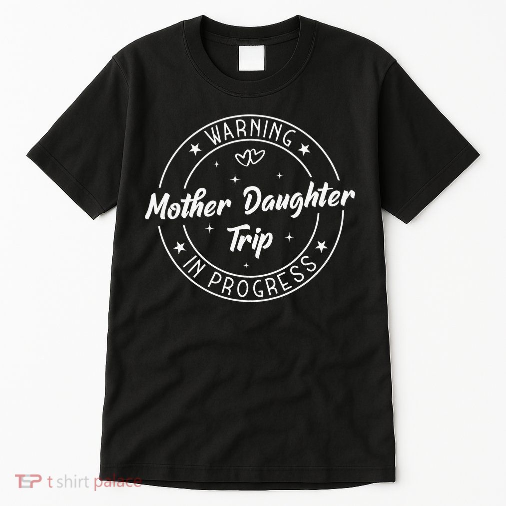 Warning Mother Daughter Trip In Progress Trip with Mom Tall T-Shirt
