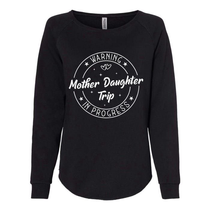 Warning Mother Daughter Trip In Progress Trip with Mom Womens California Wash Sweatshirt