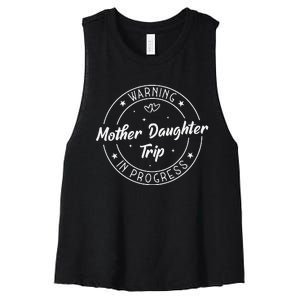 Warning Mother Daughter Trip In Progress Trip with Mom Women's Racerback Cropped Tank