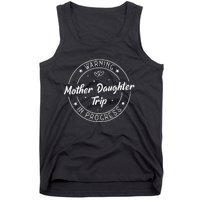 Warning Mother Daughter Trip In Progress Trip with Mom Tank Top