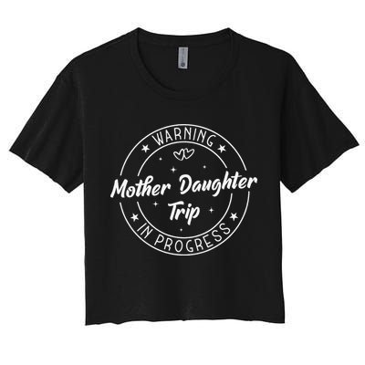 Warning Mother Daughter Trip In Progress Trip with Mom Crop Top