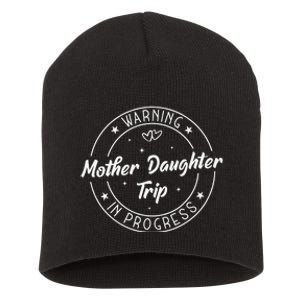 Warning Mother Daughter Trip In Progress Trip with Mom Short Acrylic Beanie