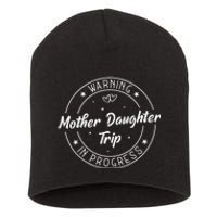 Warning Mother Daughter Trip In Progress Trip with Mom Short Acrylic Beanie