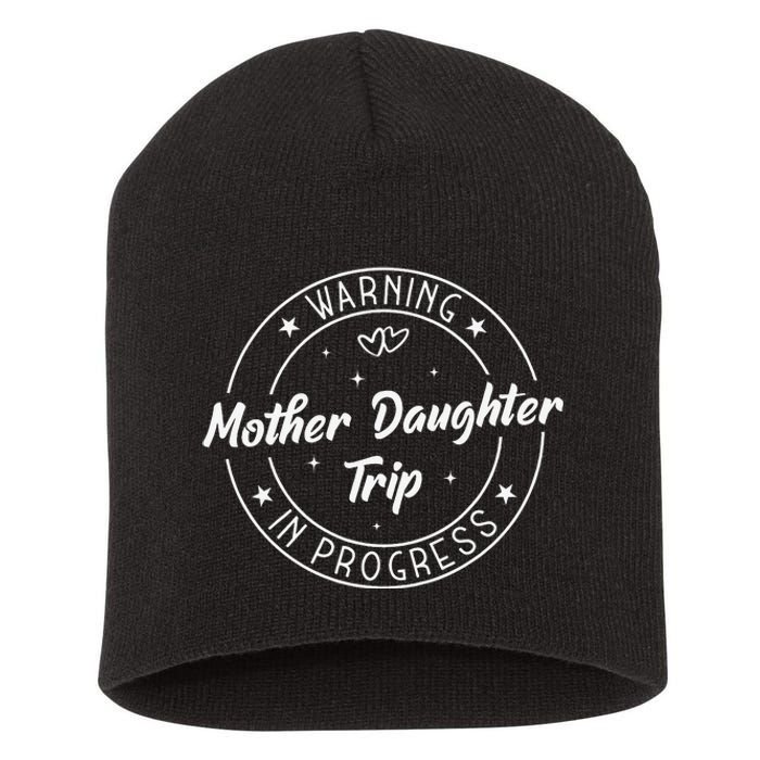 Warning Mother Daughter Trip In Progress Trip with Mom Short Acrylic Beanie