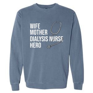 Wife Mother Dialysis Nurse Hero Nurse Nursery Ney Cute Gift Garment-Dyed Sweatshirt