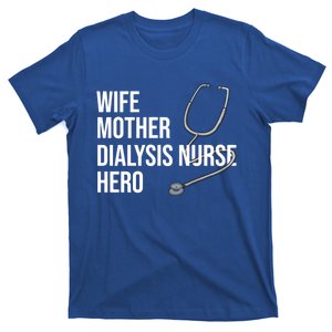 Wife Mother Dialysis Nurse Hero Nurse Nursery Ney Cute Gift T-Shirt