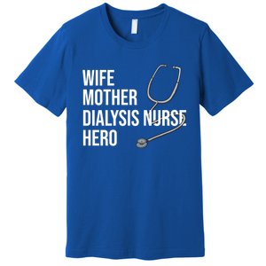 Wife Mother Dialysis Nurse Hero Nurse Nursery Ney Cute Gift Premium T-Shirt