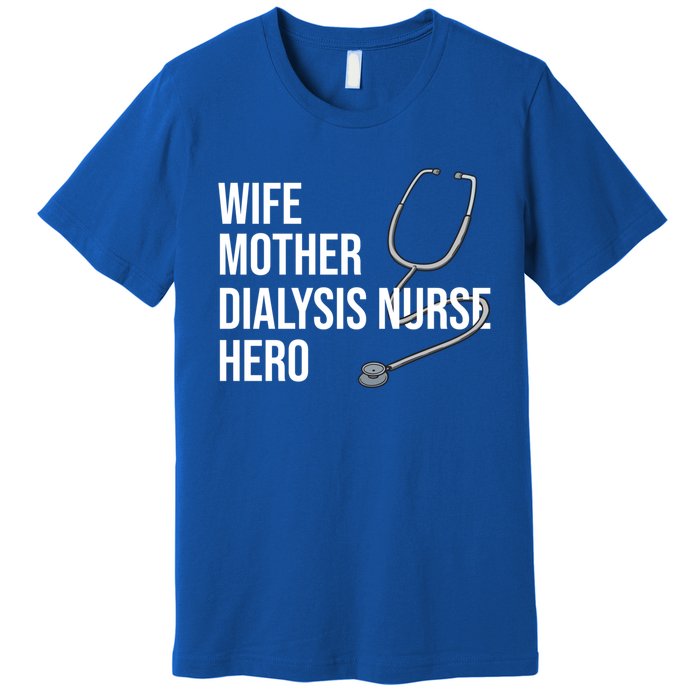 Wife Mother Dialysis Nurse Hero Nurse Nursery Ney Cute Gift Premium T-Shirt