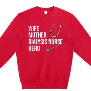 Wife Mother Dialysis Nurse Hero Nurse Nursery Ney Cute Gift Premium Crewneck Sweatshirt