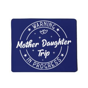 Warning Mother Daughter Trip In Progress Trip with Mom Mousepad