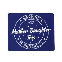 Warning Mother Daughter Trip In Progress Trip with Mom Mousepad