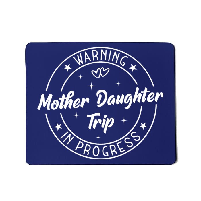 Warning Mother Daughter Trip In Progress Trip with Mom Mousepad