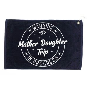 Warning Mother Daughter Trip In Progress Trip with Mom Grommeted Golf Towel