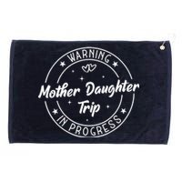 Warning Mother Daughter Trip In Progress Trip with Mom Grommeted Golf Towel