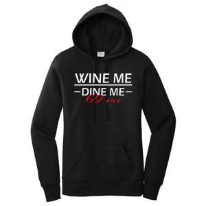 Wine Me Dine Me 69 Me 69 Birthday Gift Women's Pullover Hoodie