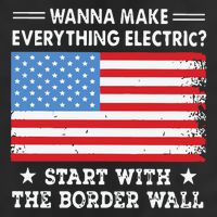 Wanna Make Everything Electric Start With The Border Wall Cool Comfort Performance Bucket Hat