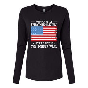 Wanna Make Everything Electric Start With The Border Wall Womens Cotton Relaxed Long Sleeve T-Shirt