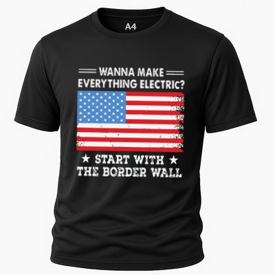 Wanna Make Everything Electric Start With The Border Wall Performance Shirt