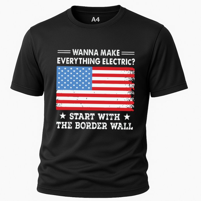 Wanna Make Everything Electric Start With The Border Wall Cooling Performance Crew T-Shirt