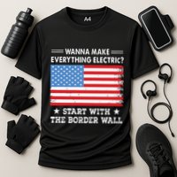 Wanna Make Everything Electric Start With The Border Wall Cooling Performance Crew T-Shirt