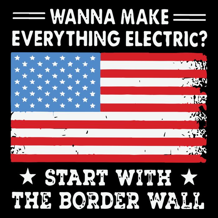 Wanna Make Everything Electric Start With The Border Wall Cooling Performance Crew T-Shirt