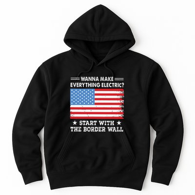 Wanna Make Everything Electric Start With The Border Wall Hoodie