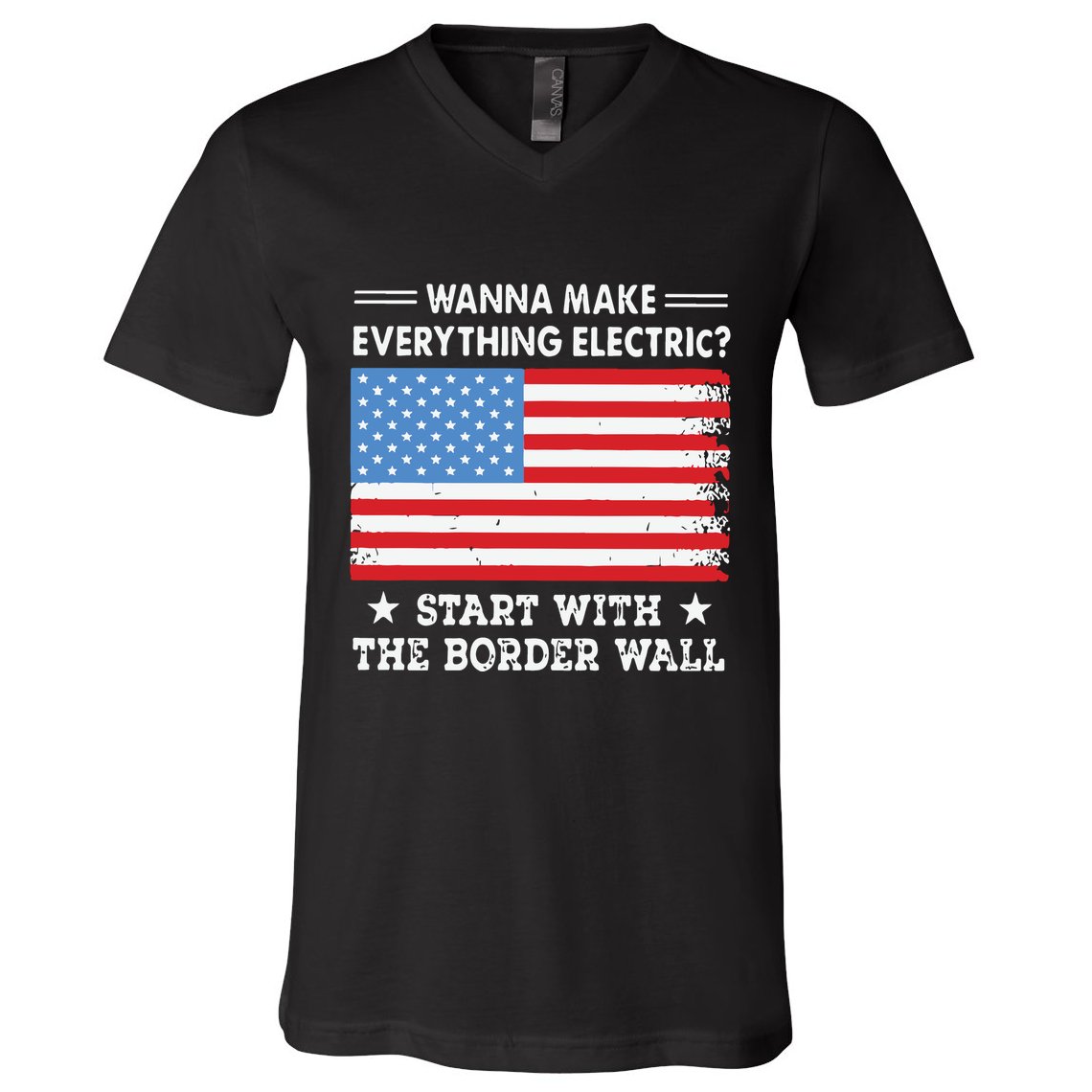 Wanna Make Everything Electric Start With The Border Wall V-Neck T-Shirt
