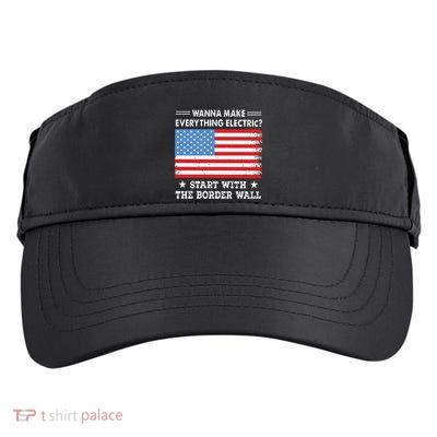 Wanna Make Everything Electric Start With The Border Wall Adult Drive Performance Visor