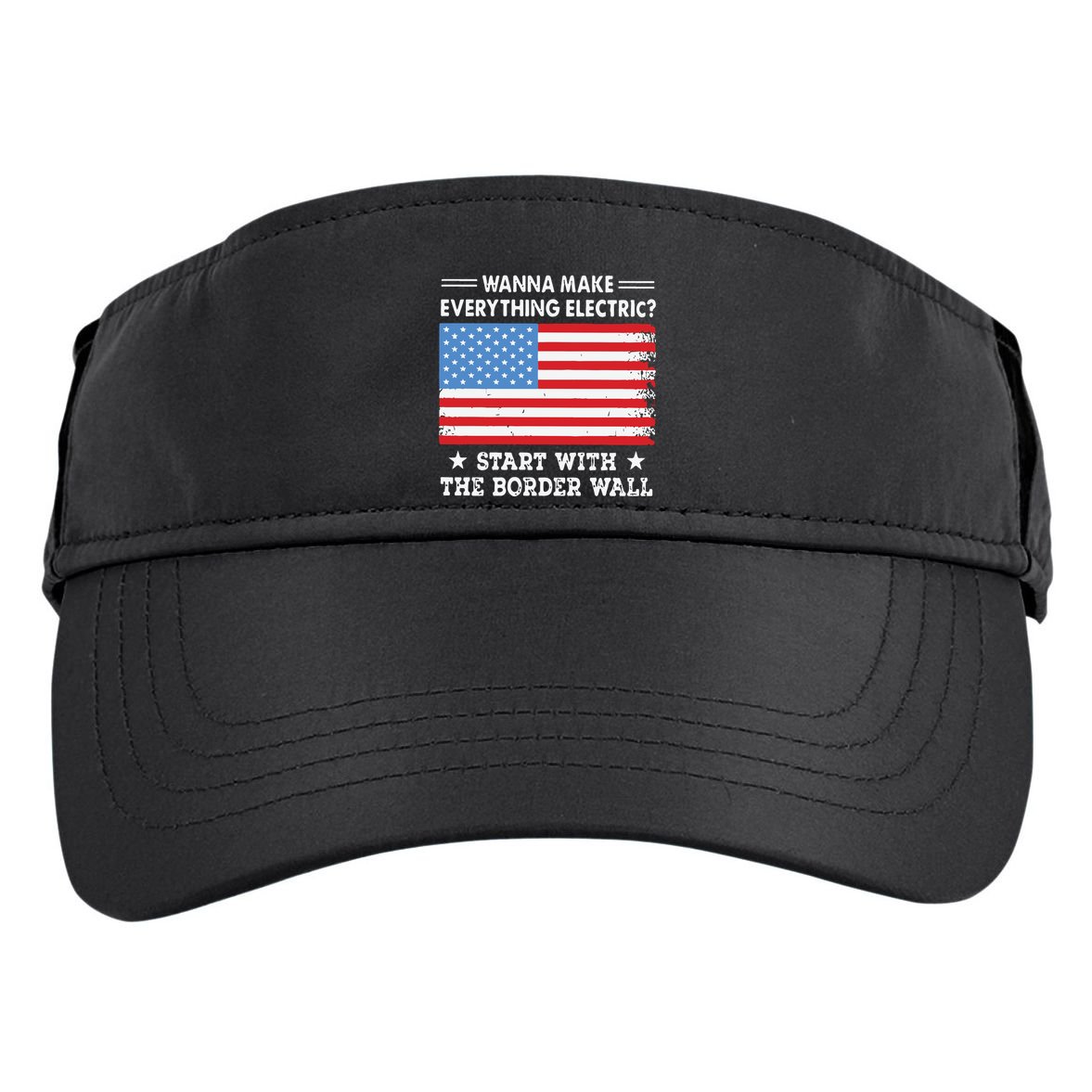 Wanna Make Everything Electric Start With The Border Wall Adult Drive Performance Visor