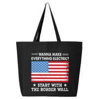 Wanna Make Everything Electric Start With The Border Wall 25L Jumbo Tote