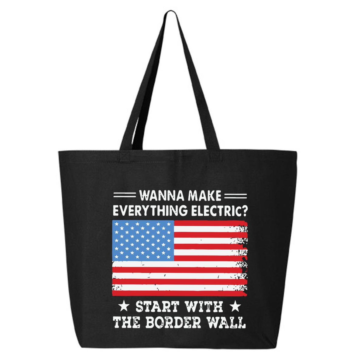 Wanna Make Everything Electric Start With The Border Wall 25L Jumbo Tote
