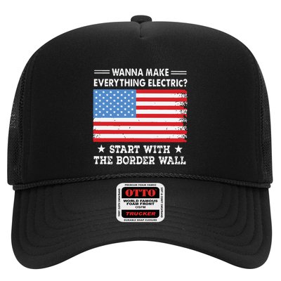 Wanna Make Everything Electric Start With The Border Wall Trucker Hat