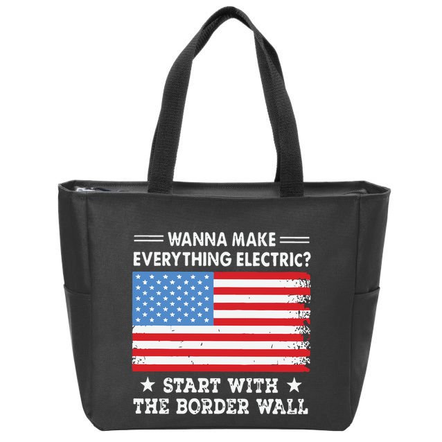 Wanna Make Everything Electric Start With The Border Wall Zip Tote Bag