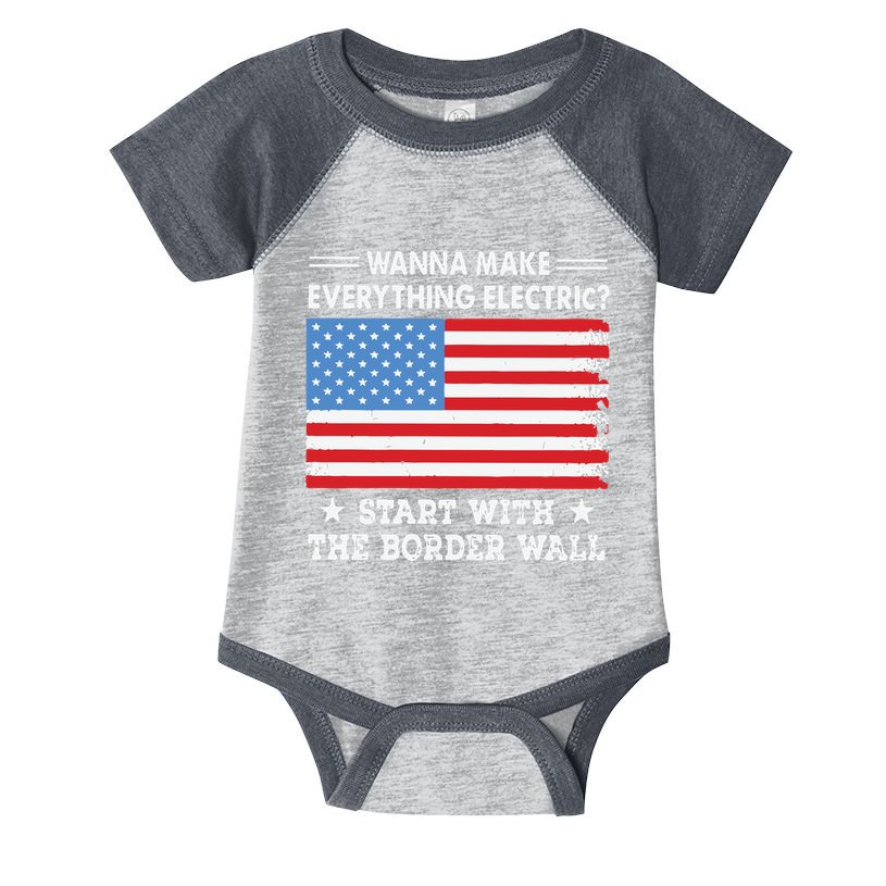Wanna Make Everything Electric Start With The Border Wall Infant Baby Jersey Bodysuit