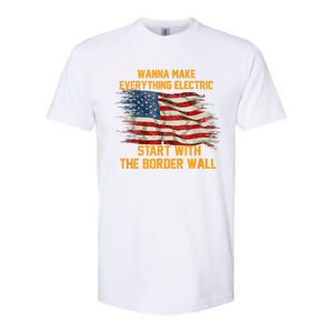 Wanna Make Everything Electric Start With The Border Wall Softstyle CVC T-Shirt