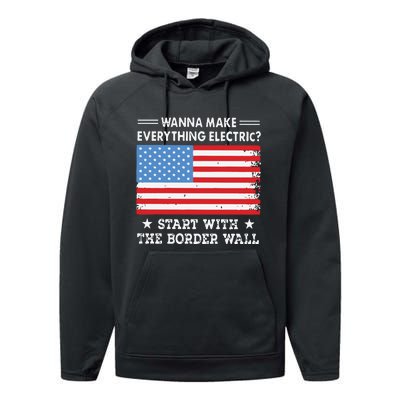 Wanna Make Everything Electric Start With The Border Wall Performance Fleece Hoodie