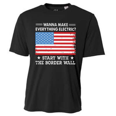 Wanna Make Everything Electric Start With The Border Wall Cooling Performance Crew T-Shirt