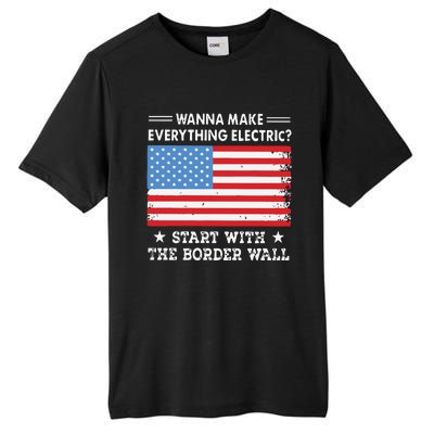 Wanna Make Everything Electric Start With The Border Wall Tall Fusion ChromaSoft Performance T-Shirt